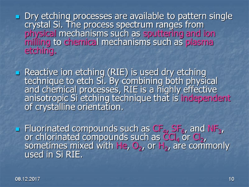 08.12.2017 10 Dry etching processes are available to pattern single crystal Si. The process